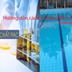 Hướng dẫn cách sử dụng PAC cho hồ bơi