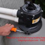 Thay thế van hồ bơi trong trường hợp bình lọc bị hư hỏng